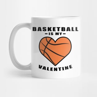 Basketball Is My Valentine - Funny Quote Mug